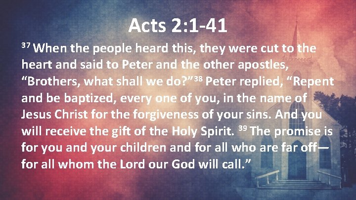 Acts 2: 1 -41 37 When the people heard this, they were cut to