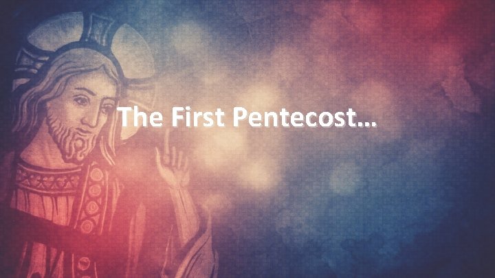 The First Pentecost… 