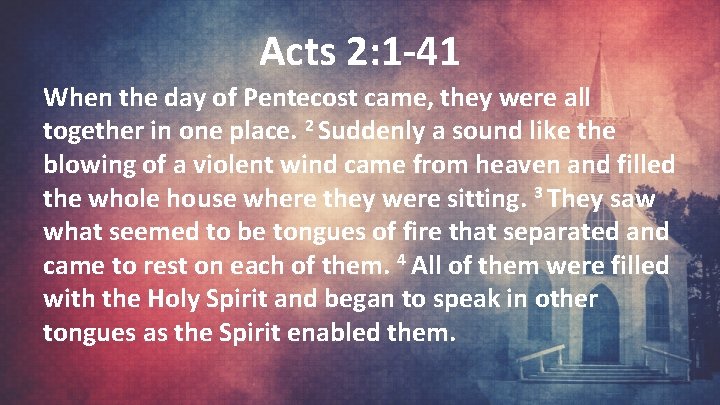 Acts 2: 1 -41 When the day of Pentecost came, they were all together