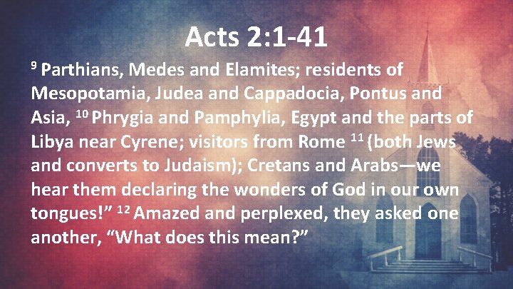 Acts 2: 1 -41 9 Parthians, Medes and Elamites; residents of Mesopotamia, Judea and