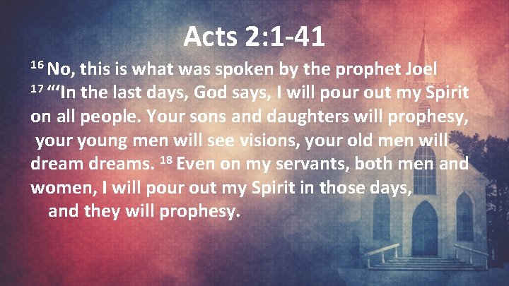 Acts 2: 1 -41 16 No, this is what was spoken by the prophet