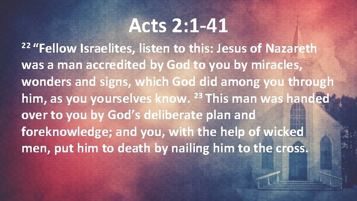 Acts 2: 1 -41 22 “Fellow Israelites, listen to this: Jesus of Nazareth was