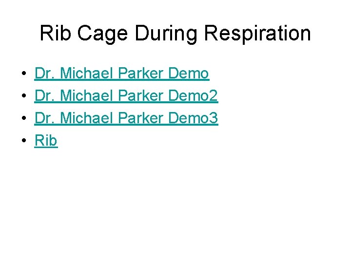 Rib Cage During Respiration • • Dr. Michael Parker Demo 2 Dr. Michael Parker