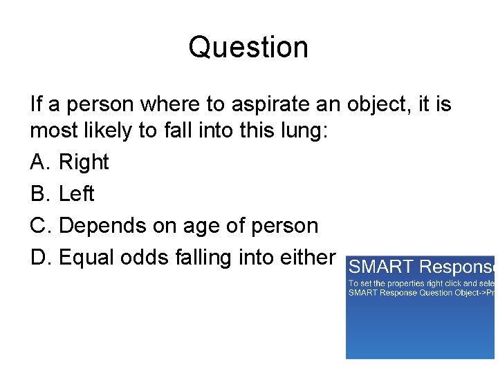 Question If a person where to aspirate an object, it is most likely to