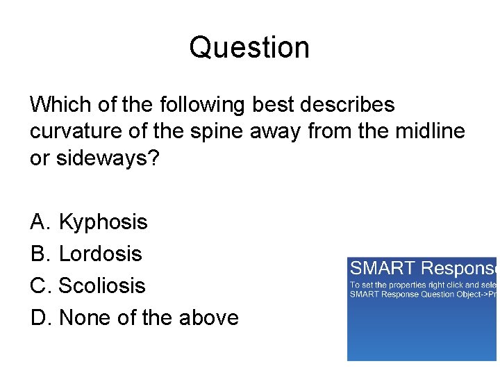 Question Which of the following best describes curvature of the spine away from the