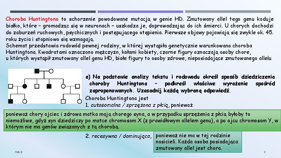 Choroba Huntingtona to schorzenie powodowane mutacją w genie HD. Zmutowany allel tego genu koduje