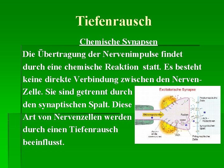 Tiefenrausch Chemische Synapsen Die Übertragung der Nervenimpulse findet durch eine chemische Reaktion statt. Es