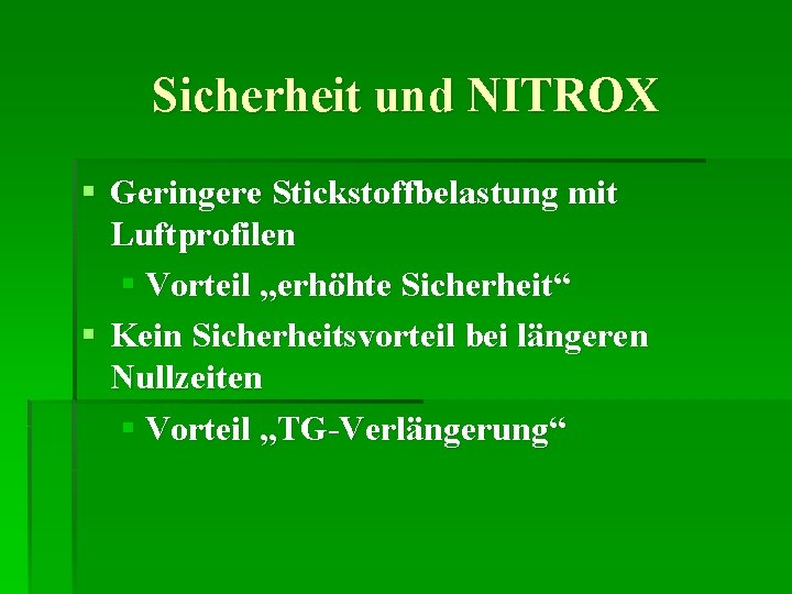 Sicherheit und NITROX § Geringere Stickstoffbelastung mit Luftprofilen § Vorteil „erhöhte Sicherheit“ § Kein