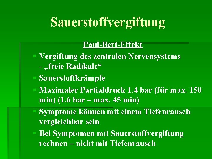 Sauerstoffvergiftung Paul-Bert-Effekt § Vergiftung des zentralen Nervensystems - „freie Radikale“ § Sauerstoffkrämpfe § Maximaler