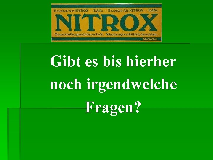 Gibt es bis hierher noch irgendwelche Fragen? 