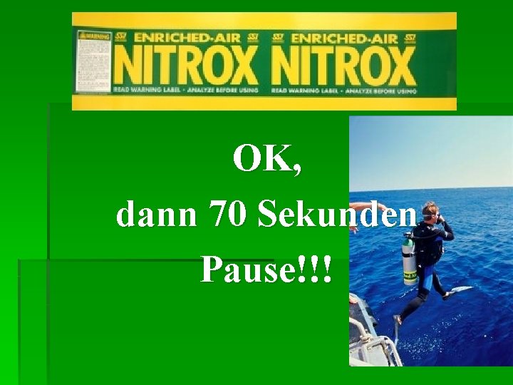 OK, dann 70 Sekunden Pause!!! 