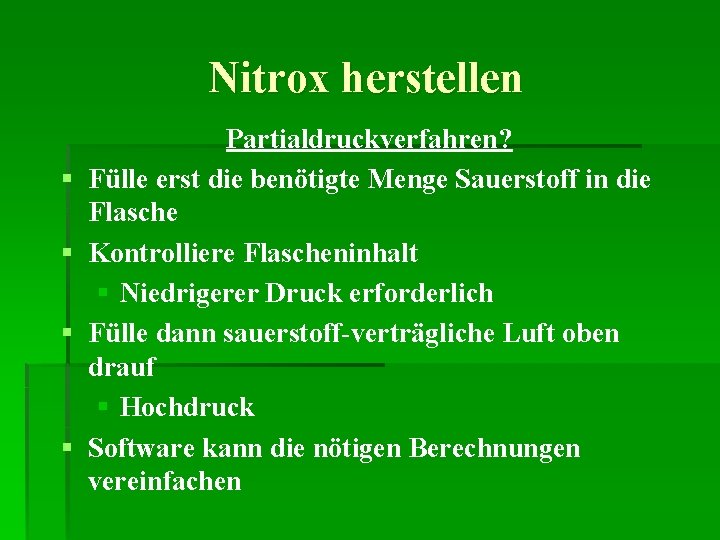 Nitrox herstellen § § Partialdruckverfahren? Fülle erst die benötigte Menge Sauerstoff in die Flasche