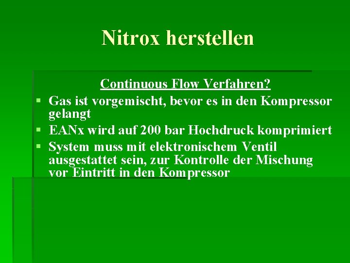 Nitrox herstellen Continuous Flow Verfahren? § Gas ist vorgemischt, bevor es in den Kompressor