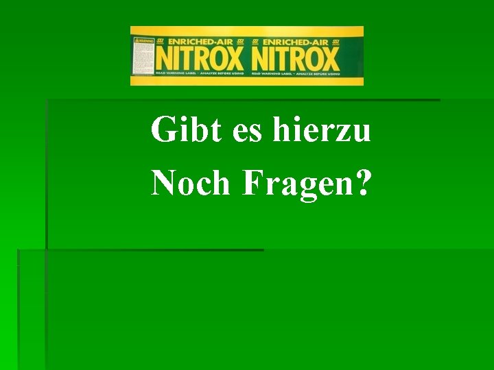 Gibt es hierzu Noch Fragen? 