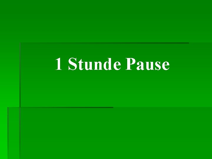 1 Stunde Pause 