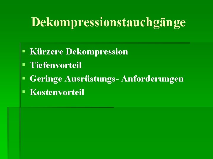 Dekompressionstauchgänge § § Kürzere Dekompression Tiefenvorteil Geringe Ausrüstungs- Anforderungen Kostenvorteil 
