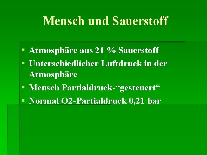 Mensch und Sauerstoff § Atmosphäre aus 21 % Sauerstoff § Unterschiedlicher Luftdruck in der