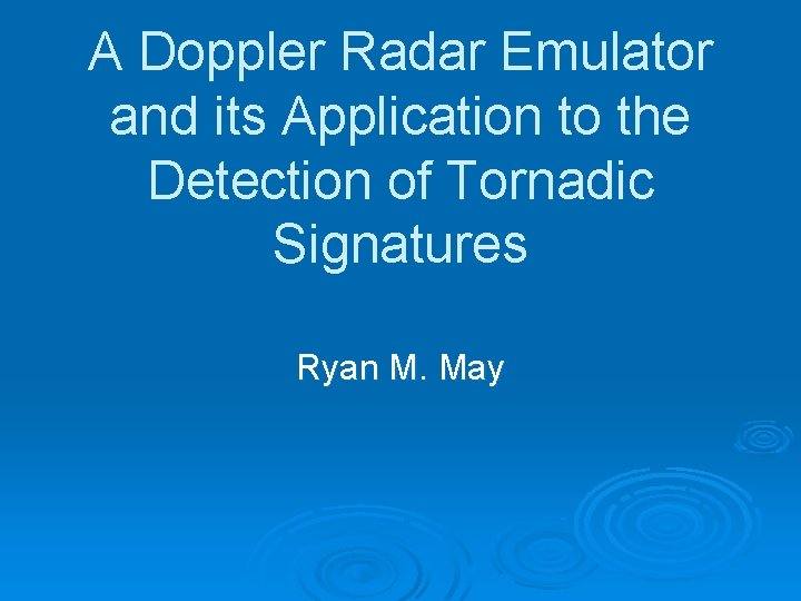 A Doppler Radar Emulator and its Application to the Detection of Tornadic Signatures Ryan