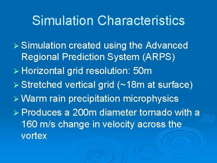 Simulation Characteristics Ø Simulation created using the Advanced Regional Prediction System (ARPS) Ø Horizontal