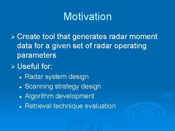 Motivation Ø Create tool that generates radar moment data for a given set of