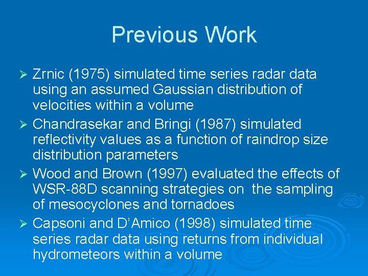 Previous Work Zrnic (1975) simulated time series radar data using an assumed Gaussian distribution