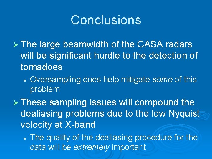 Conclusions Ø The large beamwidth of the CASA radars will be significant hurdle to