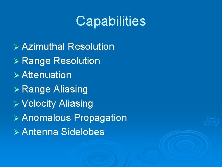 Capabilities Ø Azimuthal Resolution Ø Range Resolution Ø Attenuation Ø Range Aliasing Ø Velocity