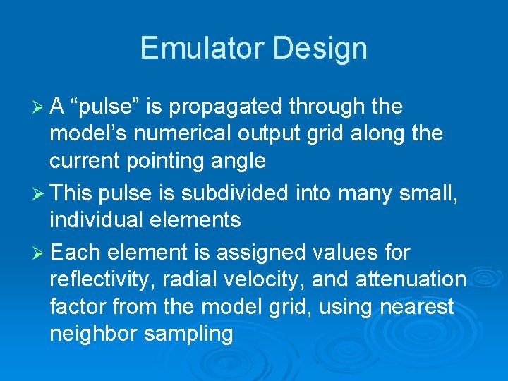 Emulator Design Ø A “pulse” is propagated through the model’s numerical output grid along