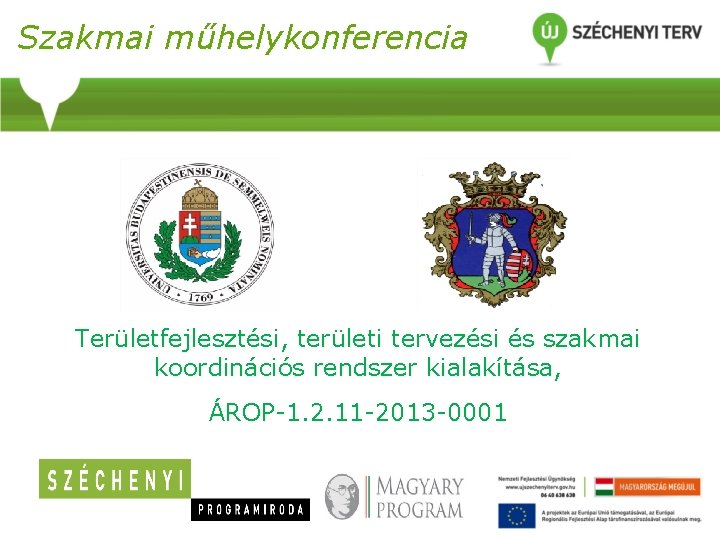 Szakmai műhelykonferencia Területfejlesztési, területi tervezési és szakmai koordinációs rendszer kialakítása, ÁROP-1. 2. 11 -2013