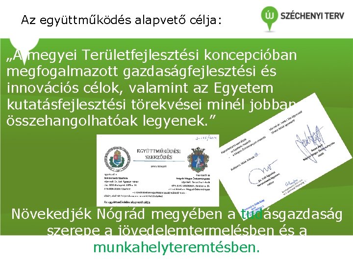 Az együttműködés alapvető célja: „A megyei Területfejlesztési koncepcióban megfogalmazott gazdaságfejlesztési és innovációs célok, valamint Az együttműködés alapvető célja: „A megyei Területfejlesztési koncepcióban megfogalmazott gazdaságfejlesztési és innovációs célok, valamint