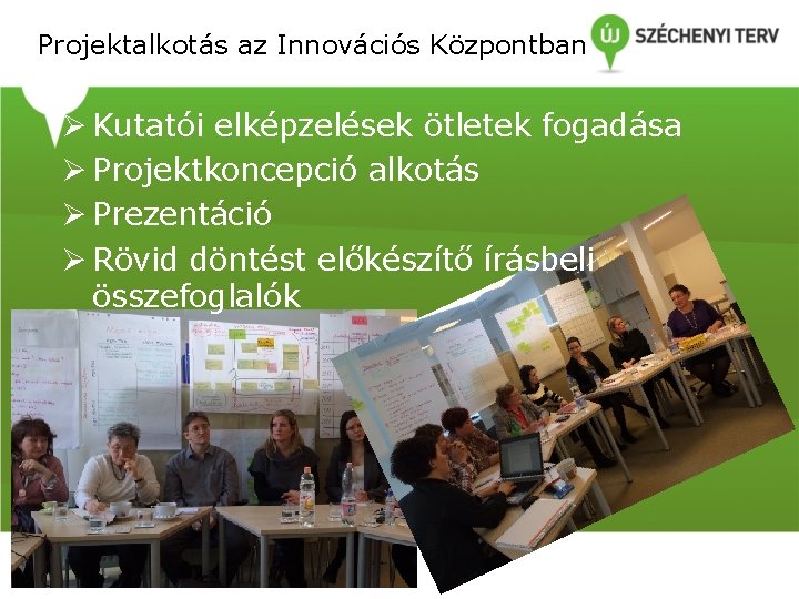 Projektalkotás az Innovációs Központban Ø Kutatói elképzelések ötletek fogadása Ø Projektkoncepció alkotás Ø Prezentáció