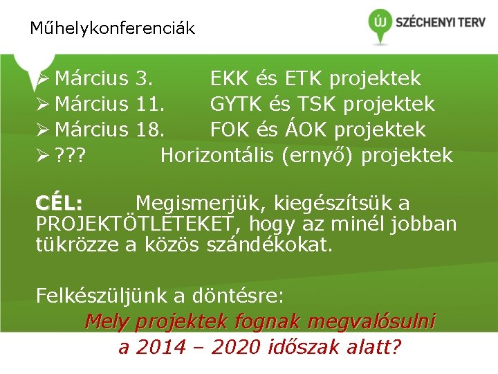 Műhelykonferenciák Ø Március 3. EKK és ETK projektek Ø Március 11. GYTK és TSK Műhelykonferenciák Ø Március 3. EKK és ETK projektek Ø Március 11. GYTK és TSK
