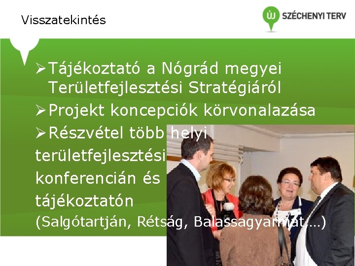 Visszatekintés Ø Tájékoztató a Nógrád megyei Területfejlesztési Stratégiáról Ø Projekt koncepciók körvonalazása Ø Részvétel Visszatekintés Ø Tájékoztató a Nógrád megyei Területfejlesztési Stratégiáról Ø Projekt koncepciók körvonalazása Ø Részvétel