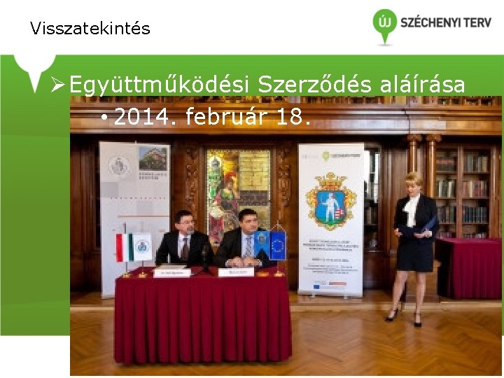 Visszatekintés Ø Együttműködési Szerződés aláírása • 2014. február 18. Visszatekintés Ø Együttműködési Szerződés aláírása • 2014. február 18.