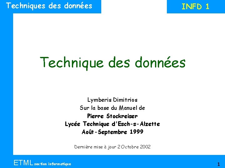 Techniques données INFD 1 Technique des données Lymberis Dimitrios Sur la base du Manuel