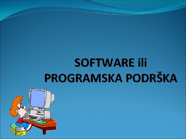 SOFTWARE ili PROGRAMSKA PODRŠKA 