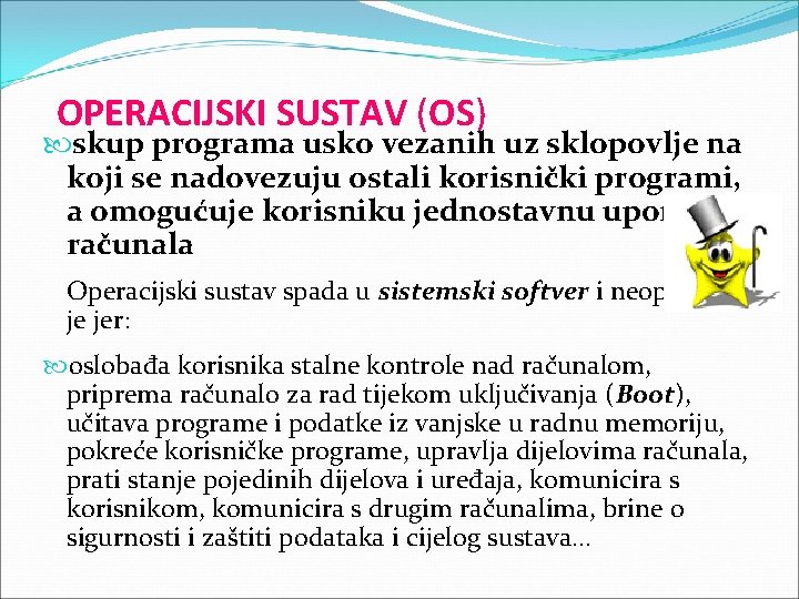 OPERACIJSKI SUSTAV (OS) skup programa usko vezanih uz sklopovlje na koji se nadovezuju ostali