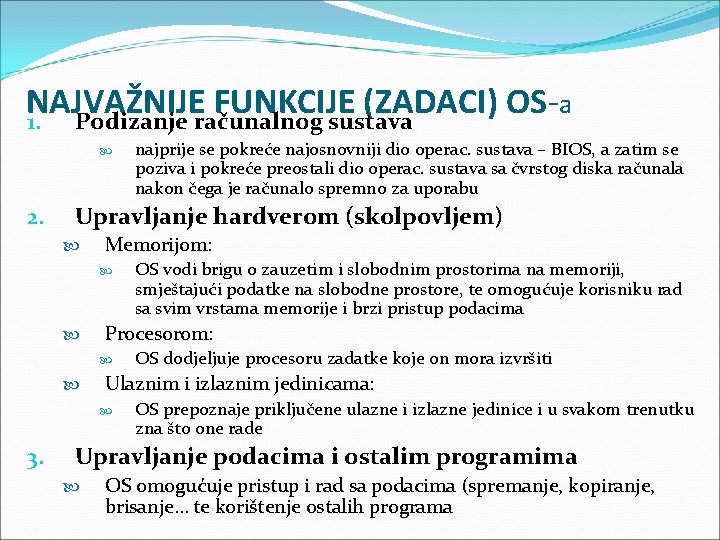 NAJVAŽNIJE FUNKCIJE (ZADACI) OSa 1. Podizanje računalnog sustava 2. Upravljanje hardverom (skolpovljem) Memorijom: OS