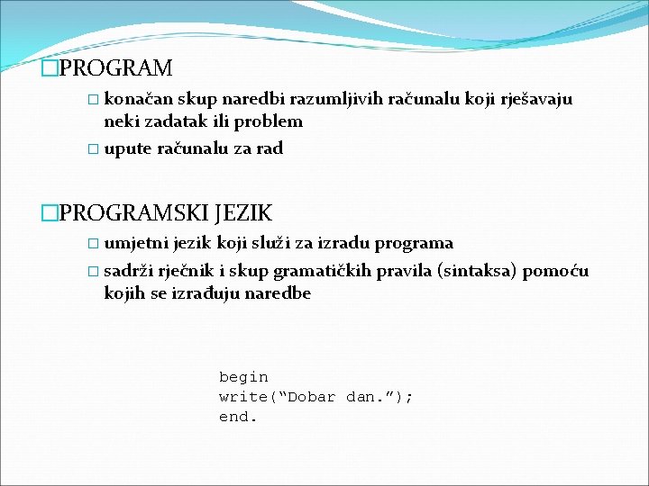 �PROGRAM � konačan skup naredbi razumljivih računalu koji rješavaju neki zadatak ili problem �