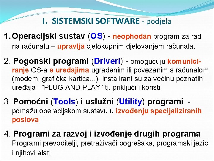 I. SISTEMSKI SOFTWARE - podjela 1. Operacijski sustav (OS) - neophodan program za rad