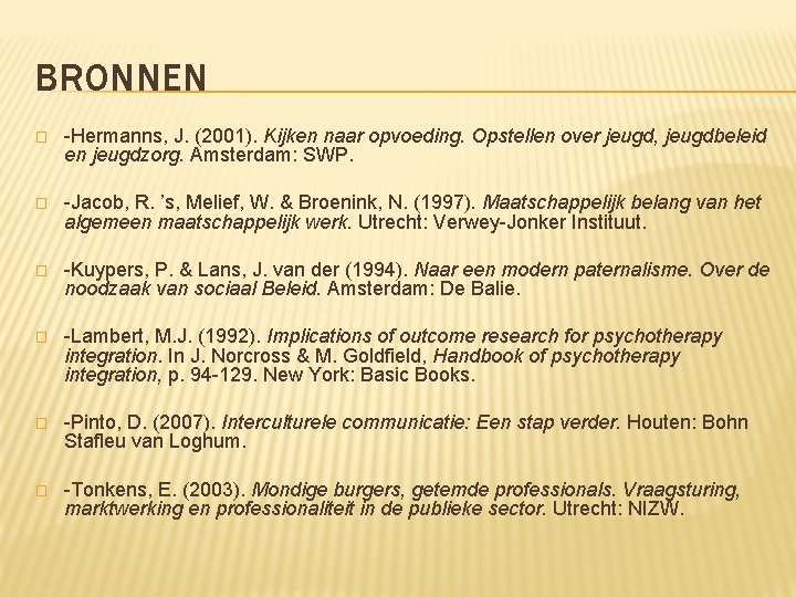 BRONNEN � -Hermanns, J. (2001). Kijken naar opvoeding. Opstellen over jeugd, jeugdbeleid en jeugdzorg.
