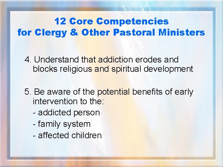 12 Core Competencies for Clergy & Other Pastoral Ministers 4. Understand that addiction erodes