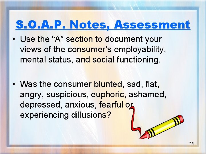 S. O. A. P. Notes, Assessment • Use the “A” section to document your