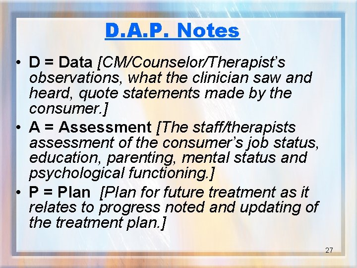 D. A. P. Notes • D = Data [CM/Counselor/Therapist’s observations, what the clinician saw