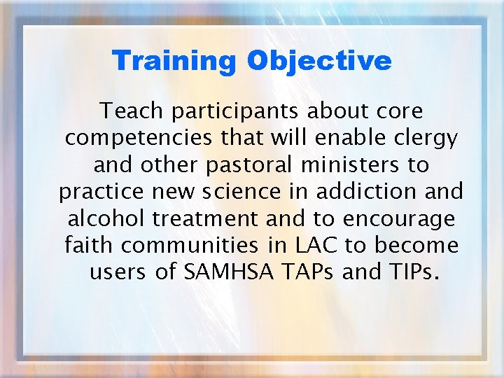 Training Objective Teach participants about core competencies that will enable clergy and other pastoral