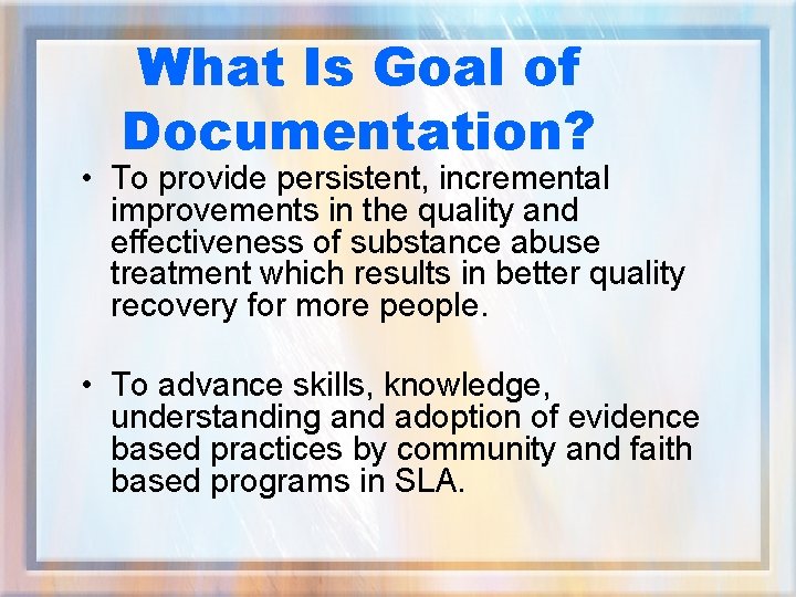 What Is Goal of Documentation? • To provide persistent, incremental improvements in the quality