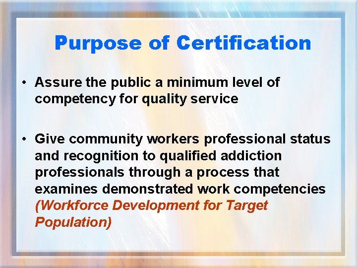 Purpose of Certification • Assure the public a minimum level of competency for quality