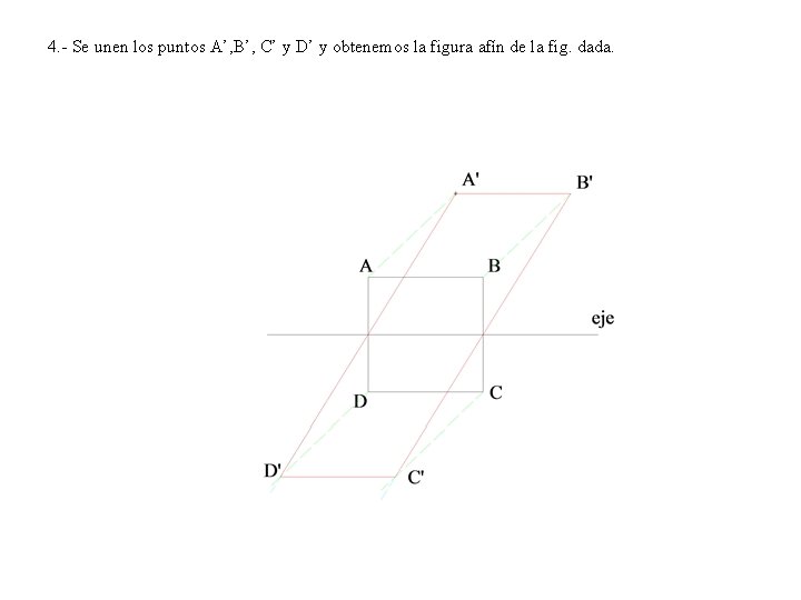 4. - Se unen los puntos A’, B’, C’ y D’ y obtenemos la