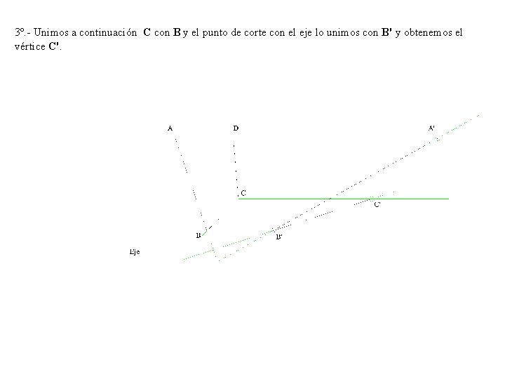 3º. - Unimos a continuación C con B y el punto de corte con