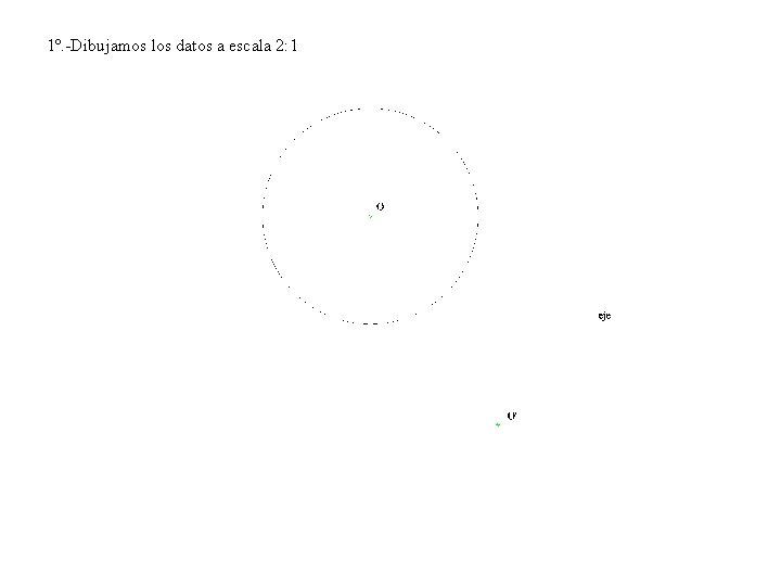 1º. -Dibujamos los datos a escala 2: 1 